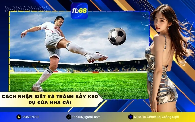 Cách nhận biết và tránh bẫy kèo dụ của nhà cái