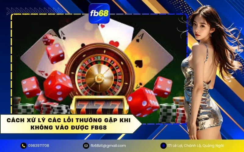 Cách xử lý các lỗi thường gặp khi không vào được FB68