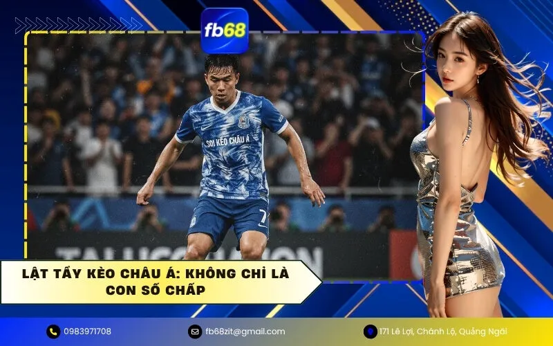 Lật Tẩy Kèo Châu Á Không Chỉ Là Con Số Chấp