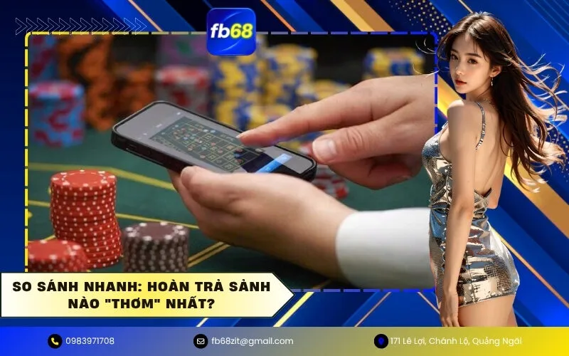 So Sánh Nhanh Hoàn Trả Sảnh Nào Thơm Nhất