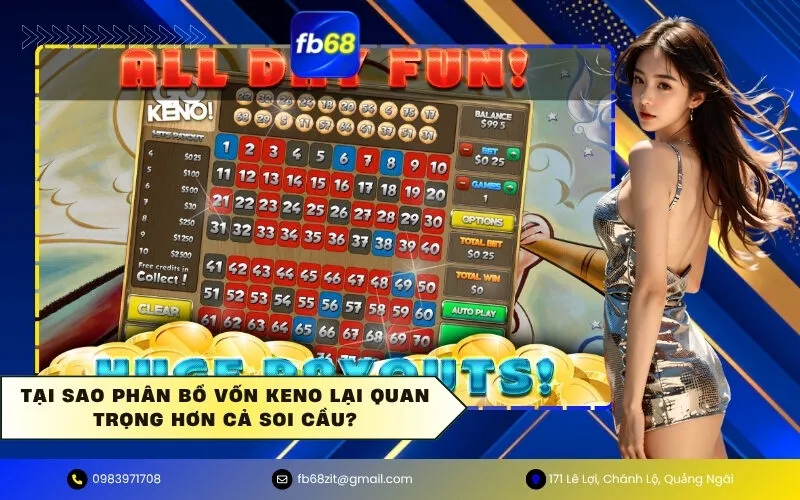 Tại Sao Phân Bổ Vốn Keno Lại Quan Trọng Hơn Cả Soi Cầu