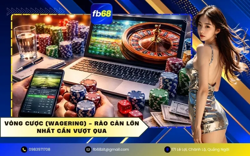 Vòng Cược (Wagering) - Rào Cản Lớn Nhất Cần Vượt Qua